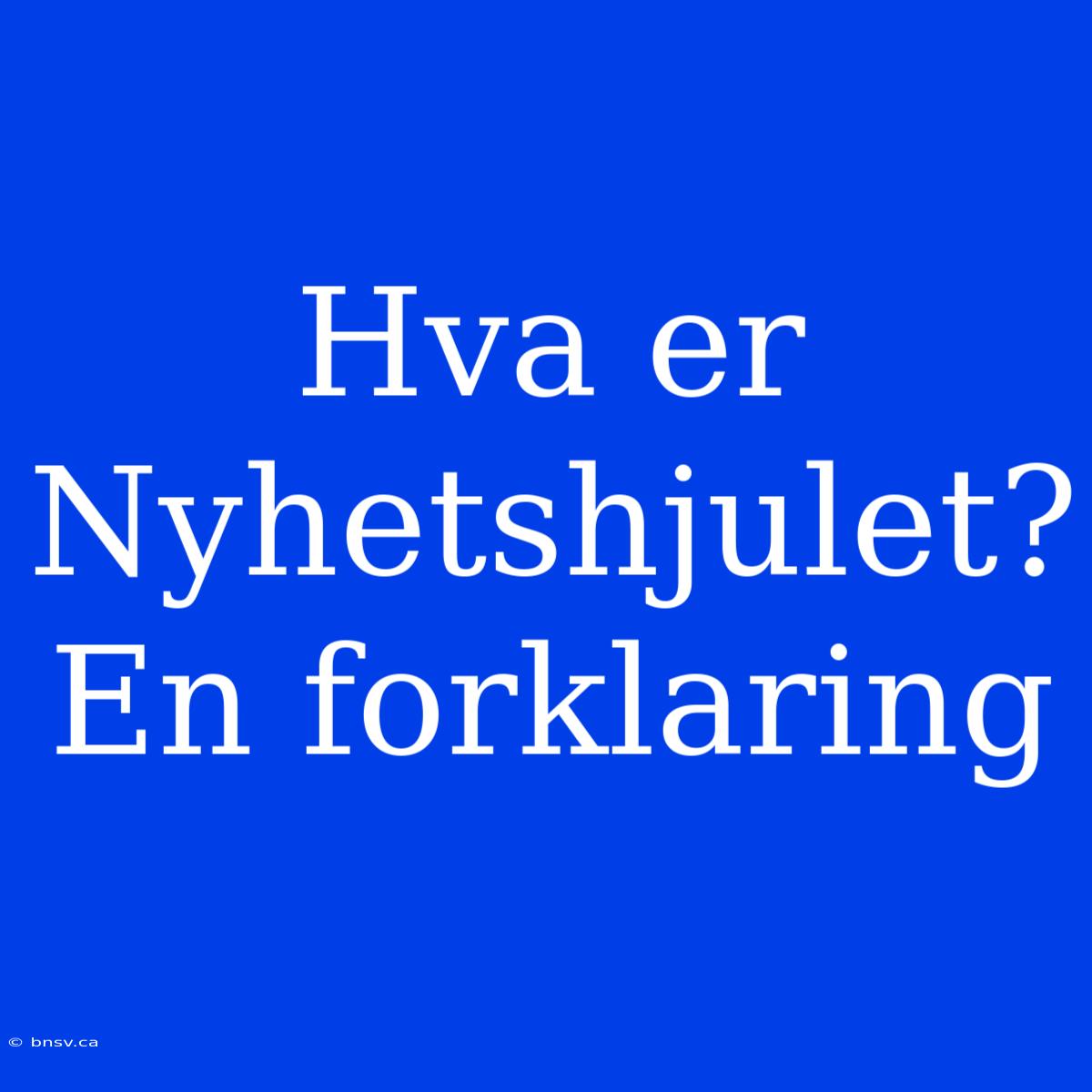 Hva Er Nyhetshjulet? En Forklaring