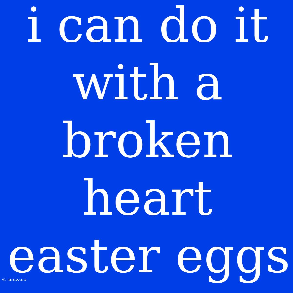 I Can Do It With A Broken Heart Easter Eggs