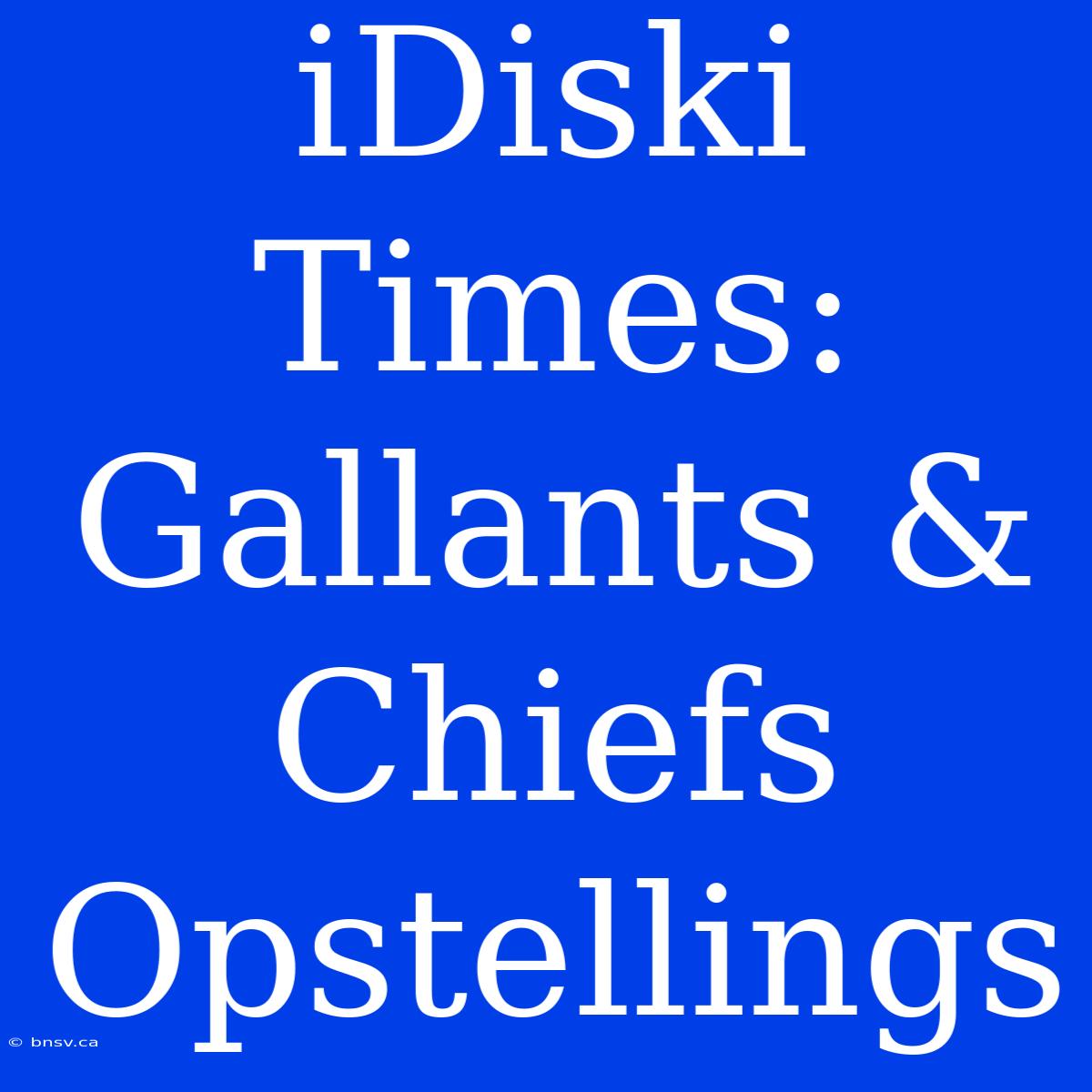 IDiski Times: Gallants & Chiefs Opstellings