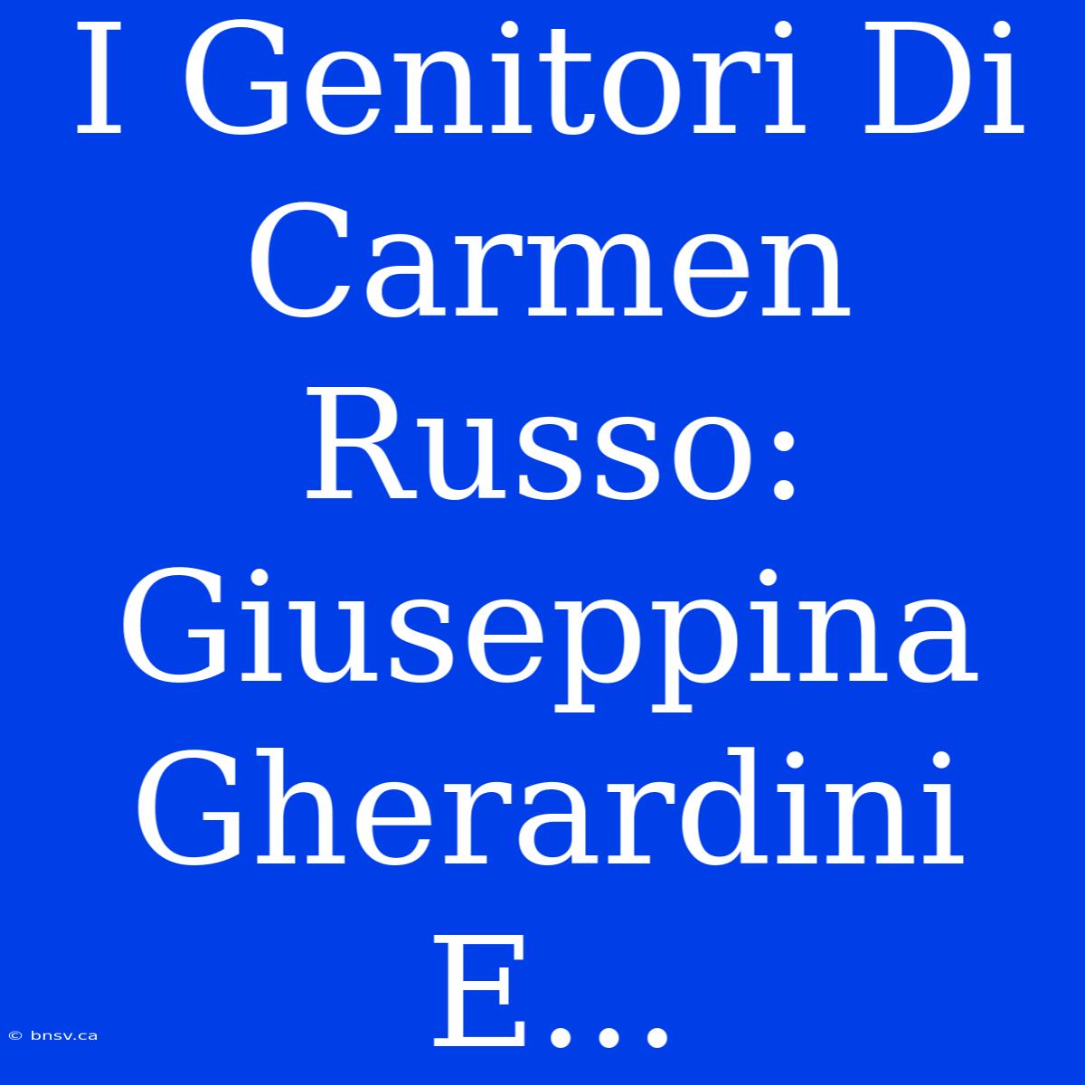 I Genitori Di Carmen Russo: Giuseppina Gherardini E...