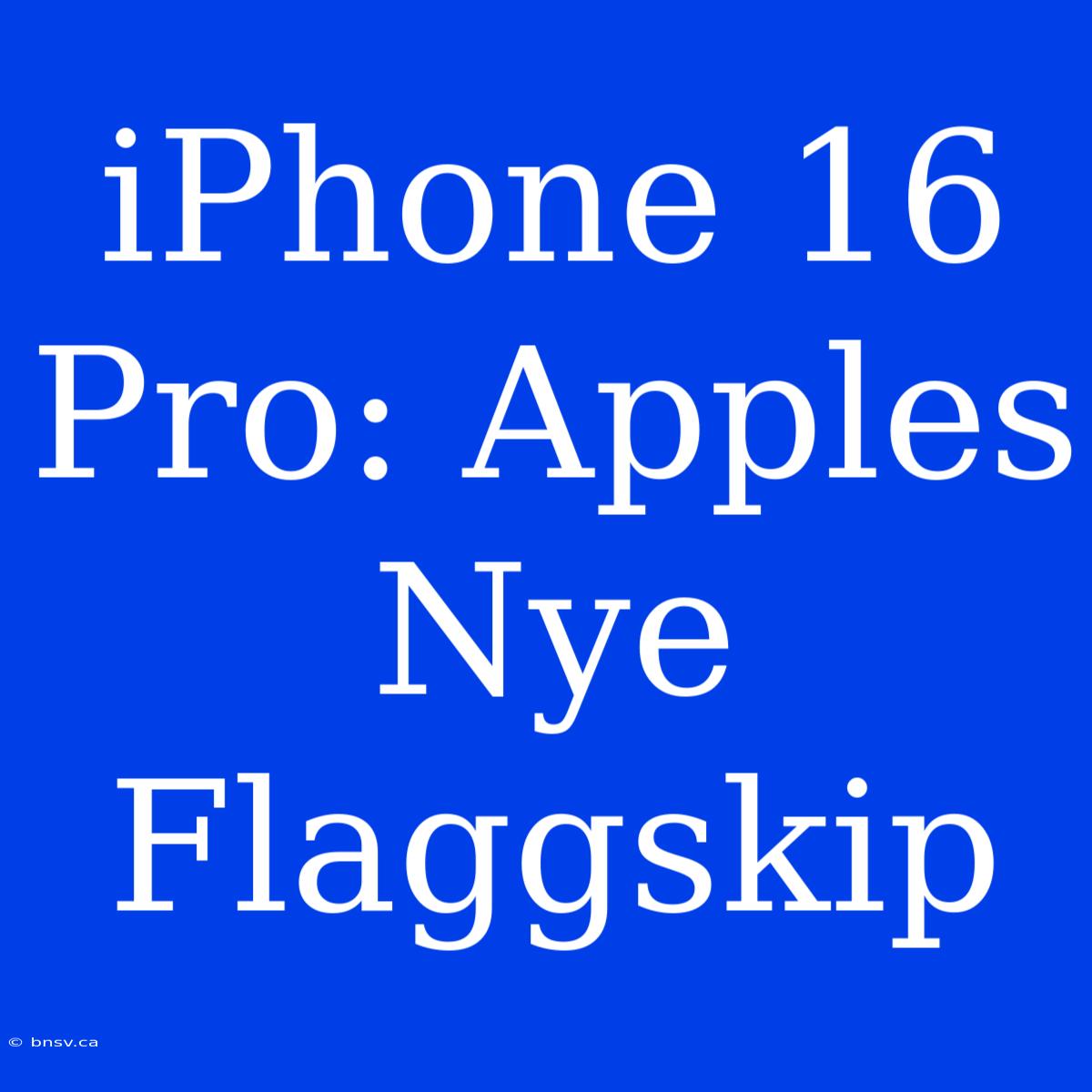 IPhone 16 Pro: Apples Nye Flaggskip