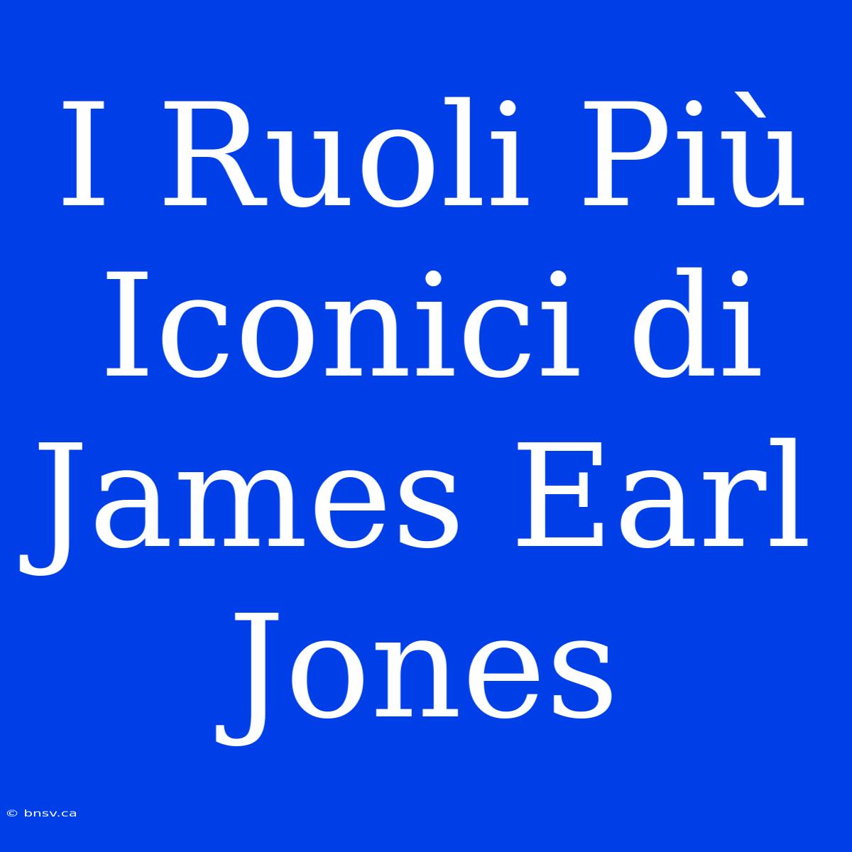 I Ruoli Più Iconici Di James Earl Jones