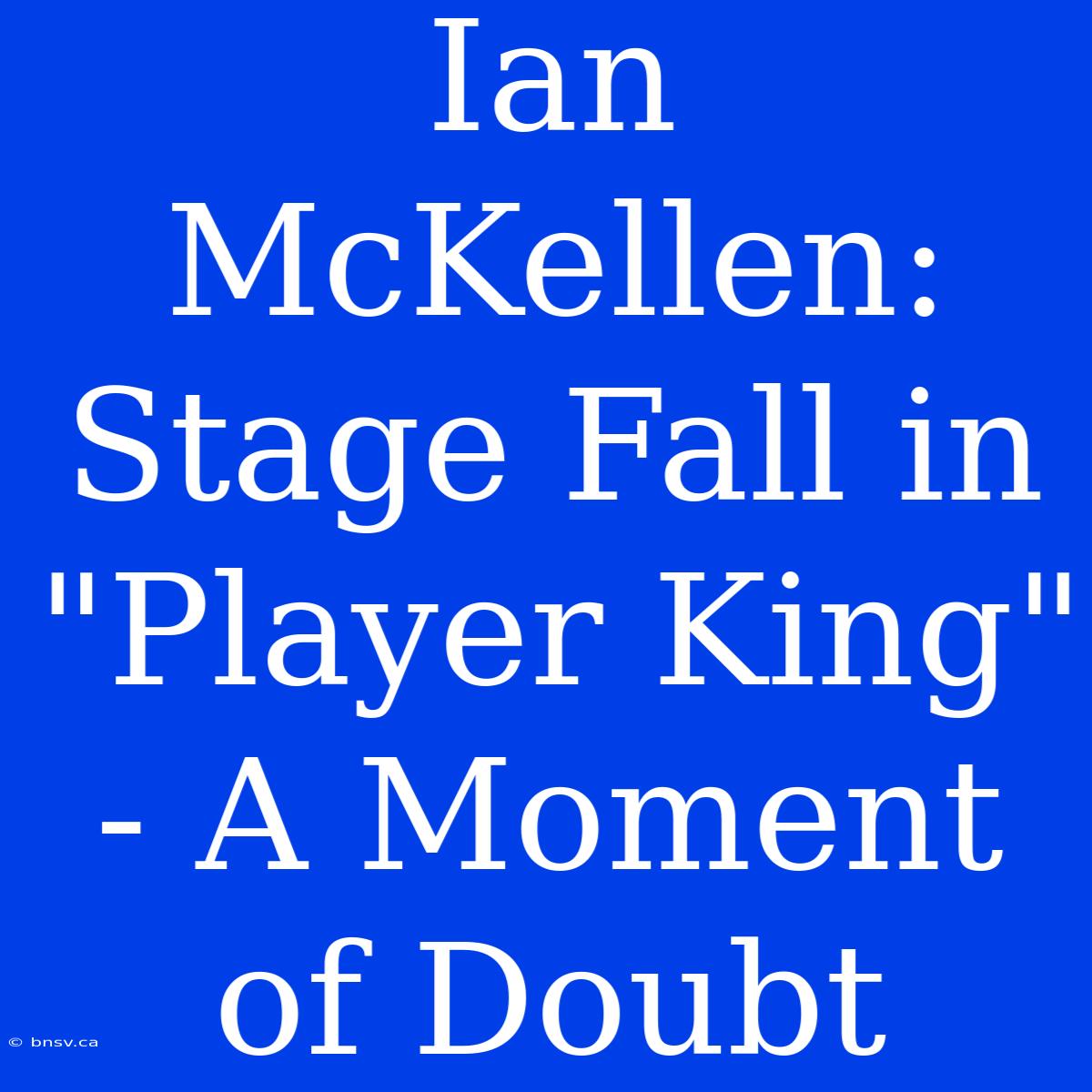 Ian McKellen: Stage Fall In 