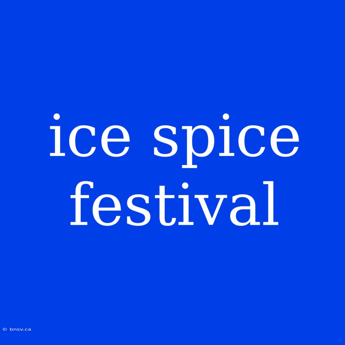 Ice Spice Festival