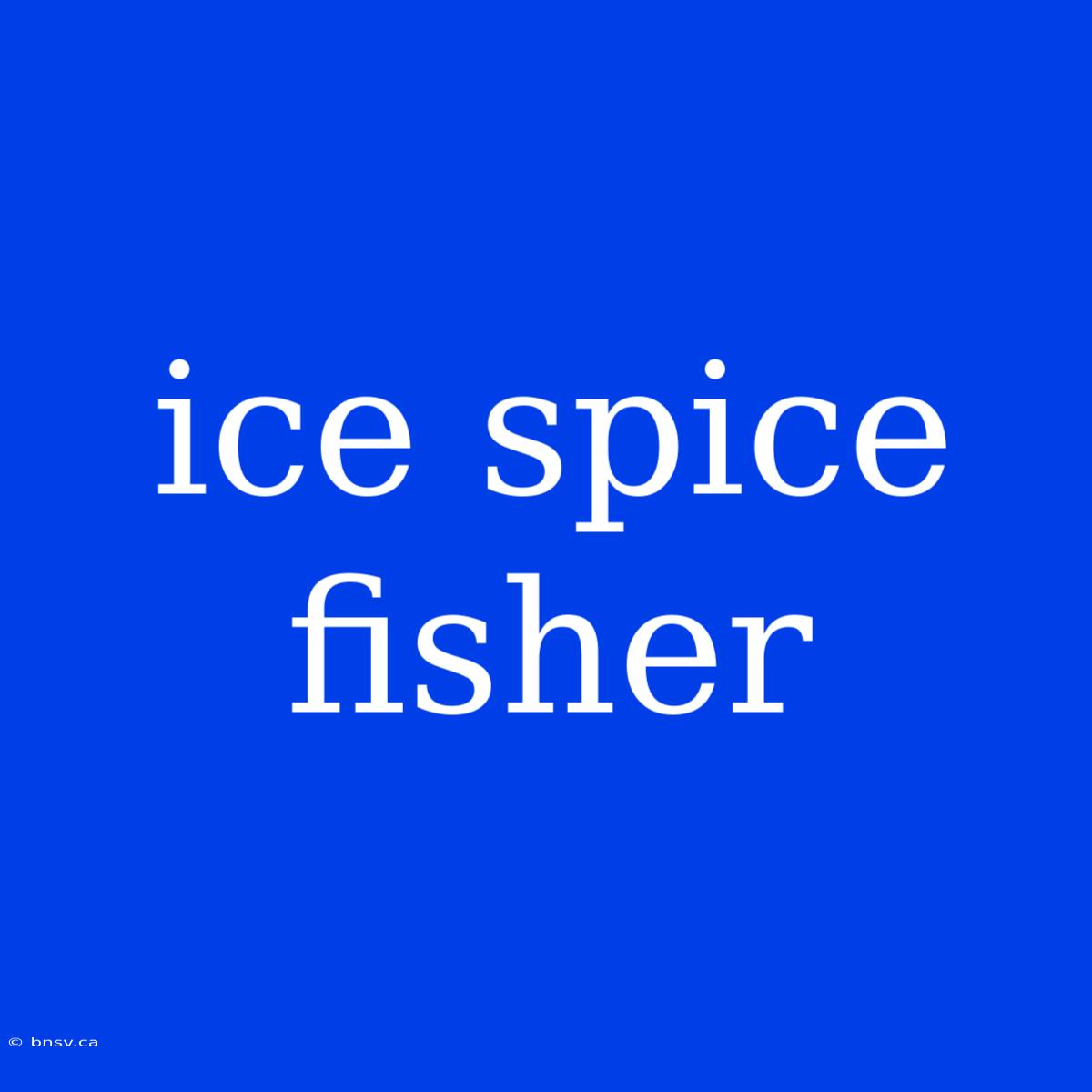 Ice Spice Fisher