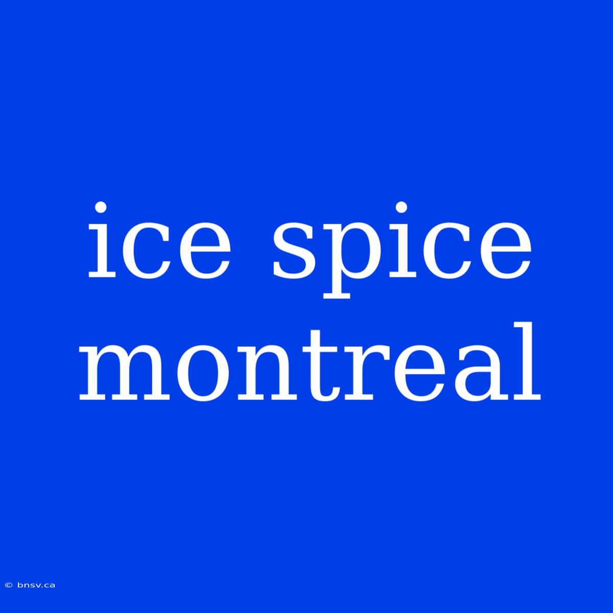 Ice Spice Montreal