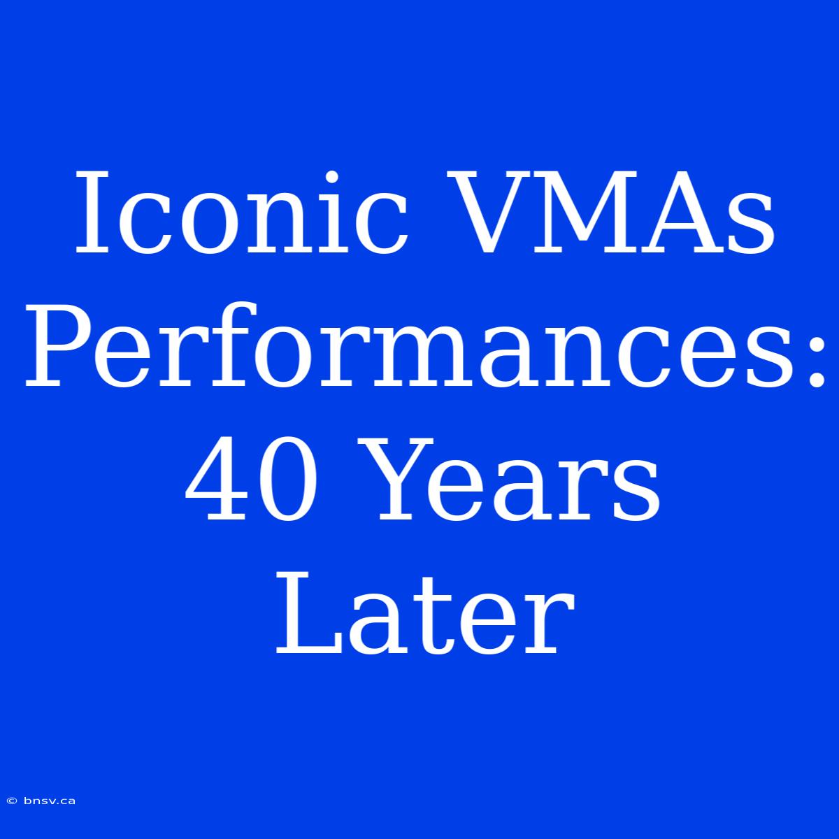 Iconic VMAs Performances: 40 Years Later