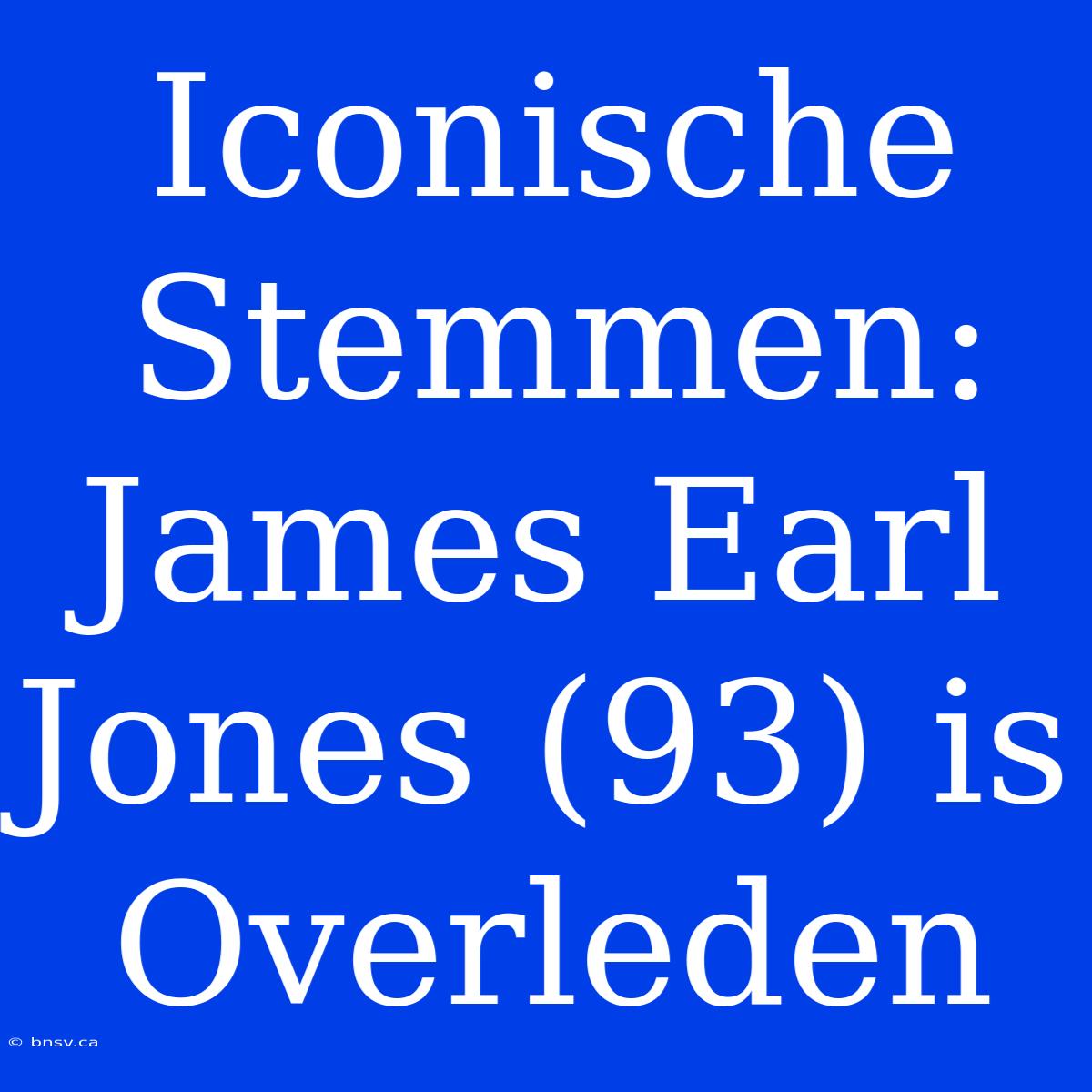 Iconische Stemmen: James Earl Jones (93) Is Overleden