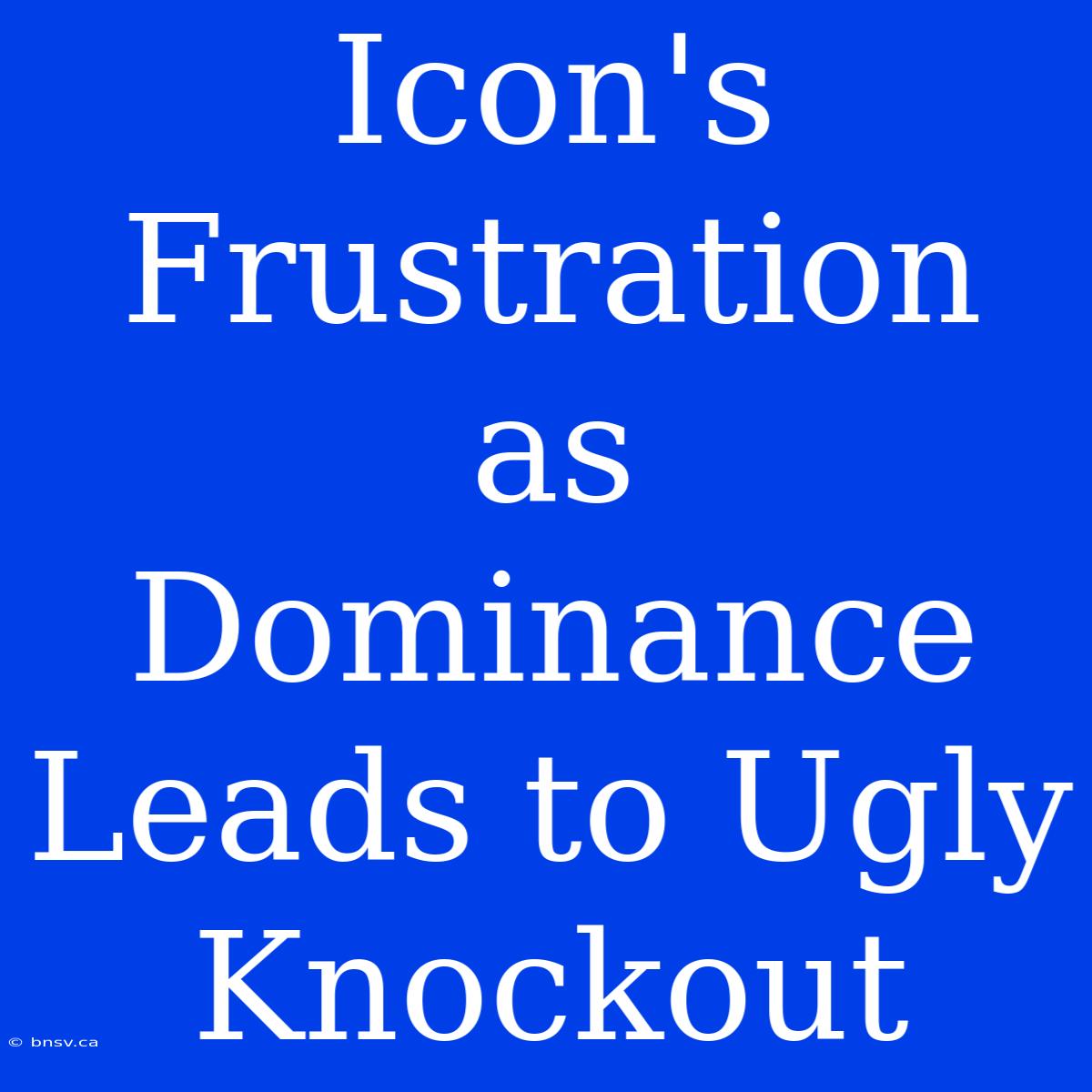 Icon's Frustration As Dominance Leads To Ugly Knockout