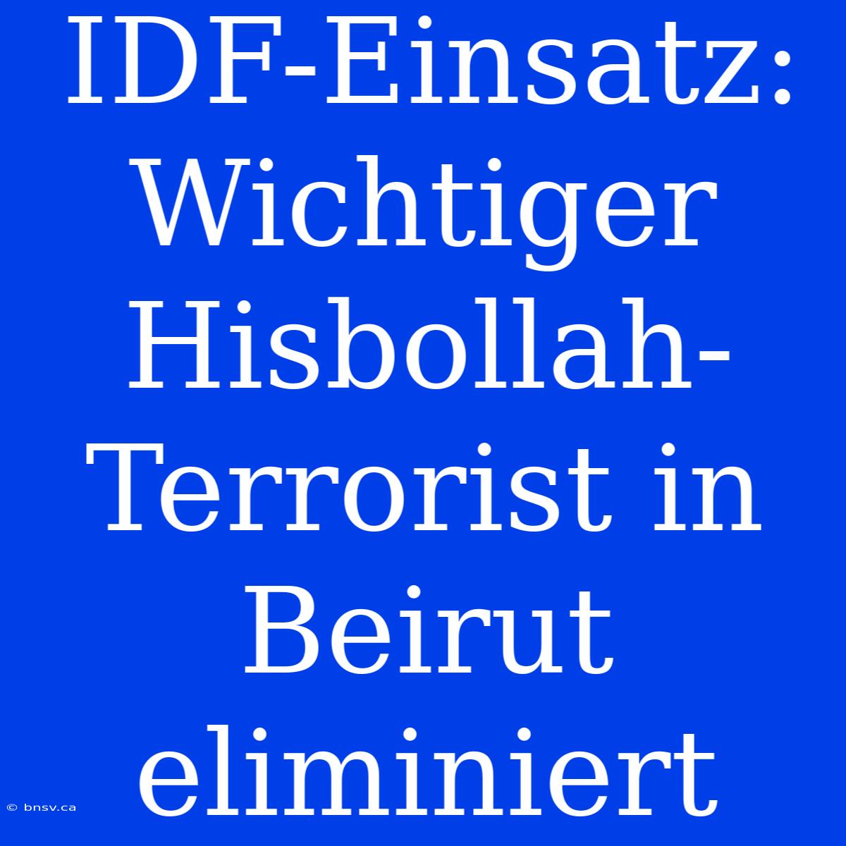 IDF-Einsatz: Wichtiger Hisbollah-Terrorist In Beirut Eliminiert