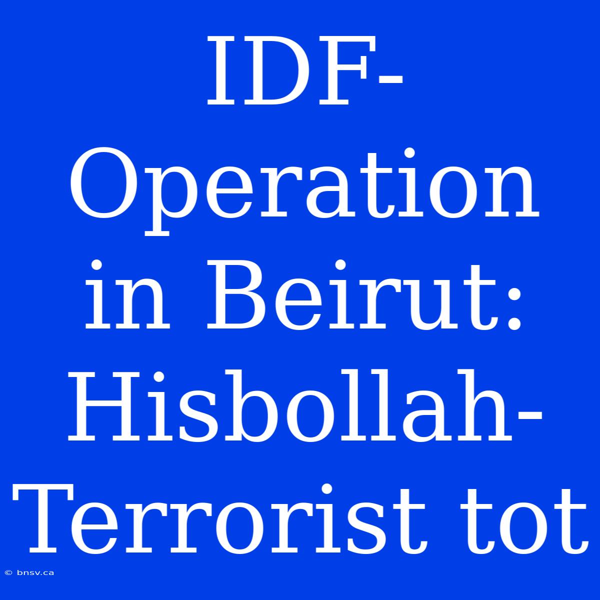 IDF-Operation In Beirut: Hisbollah-Terrorist Tot