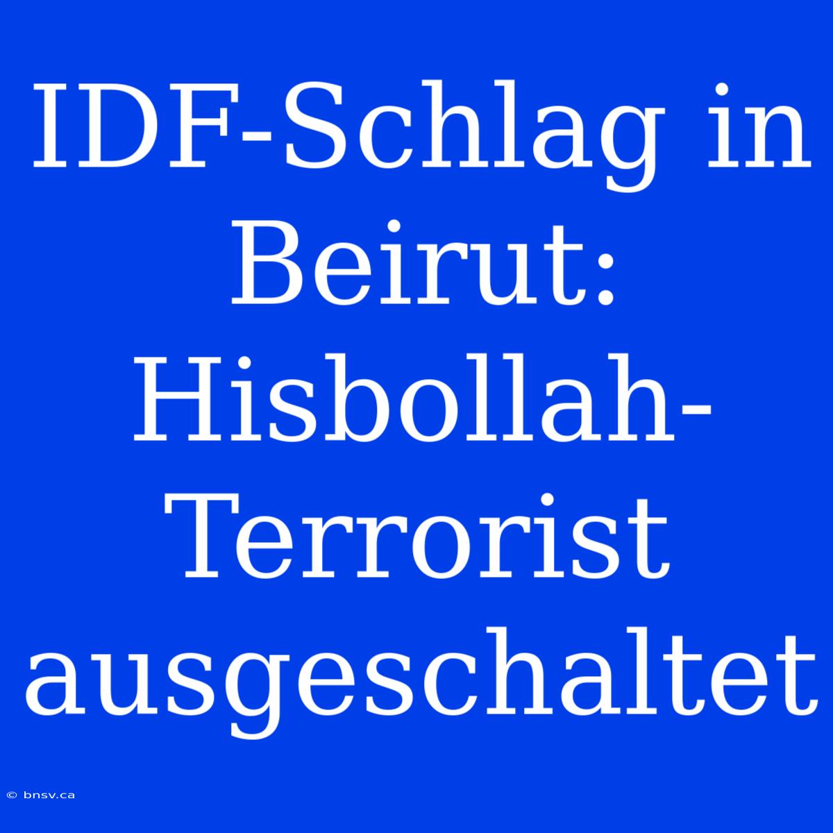 IDF-Schlag In Beirut: Hisbollah-Terrorist Ausgeschaltet