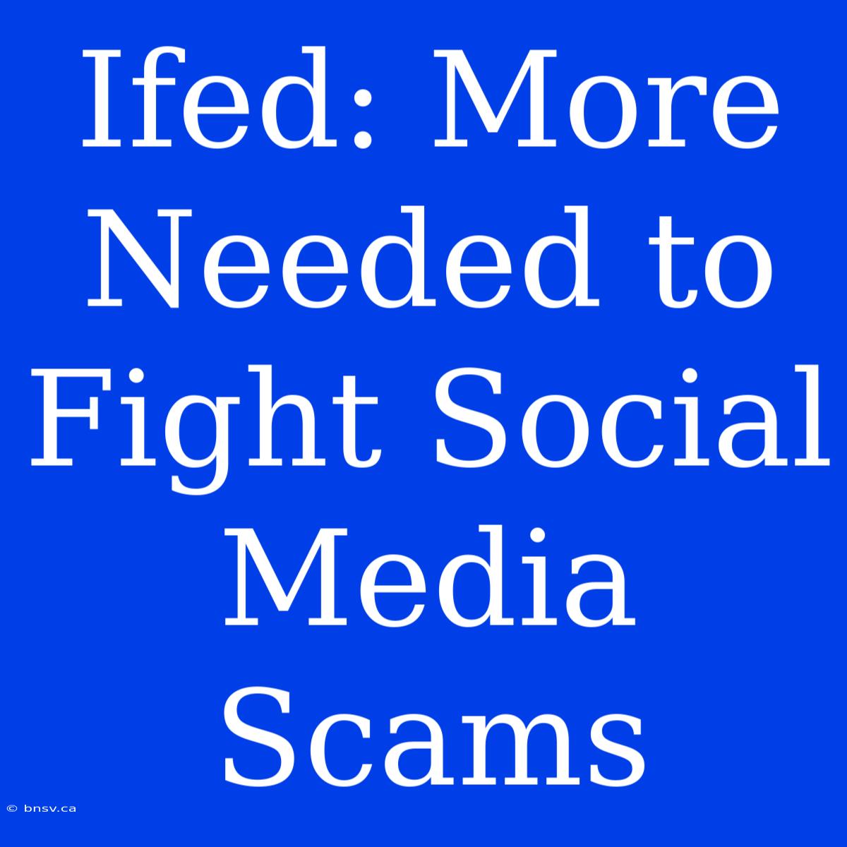 Ifed: More Needed To Fight Social Media Scams