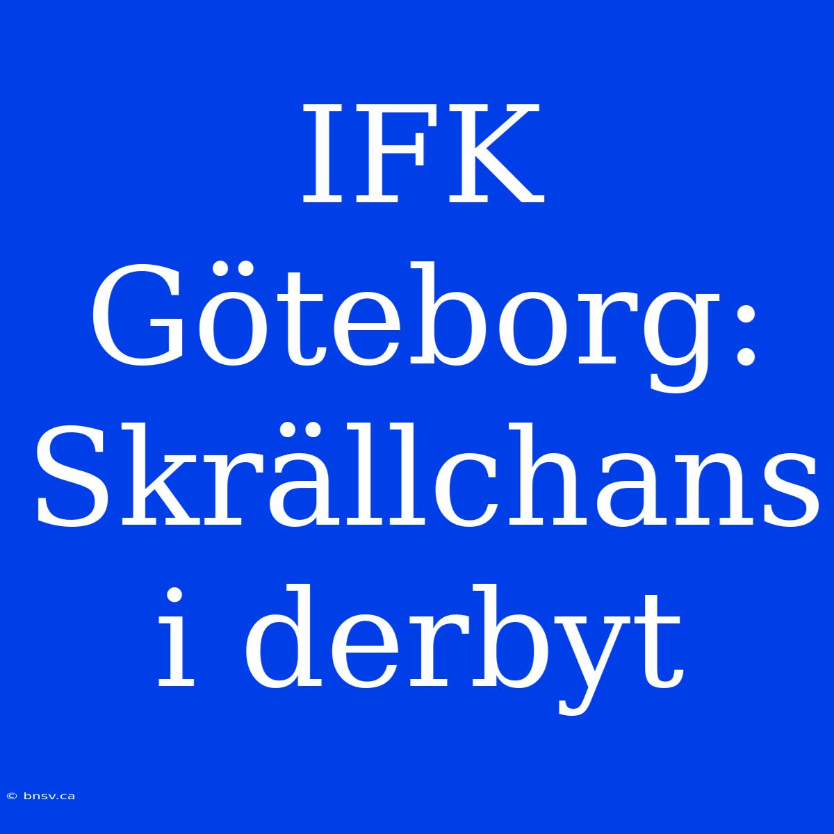 IFK Göteborg: Skrällchans I Derbyt