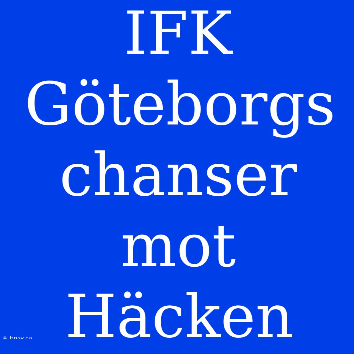 IFK Göteborgs Chanser Mot Häcken