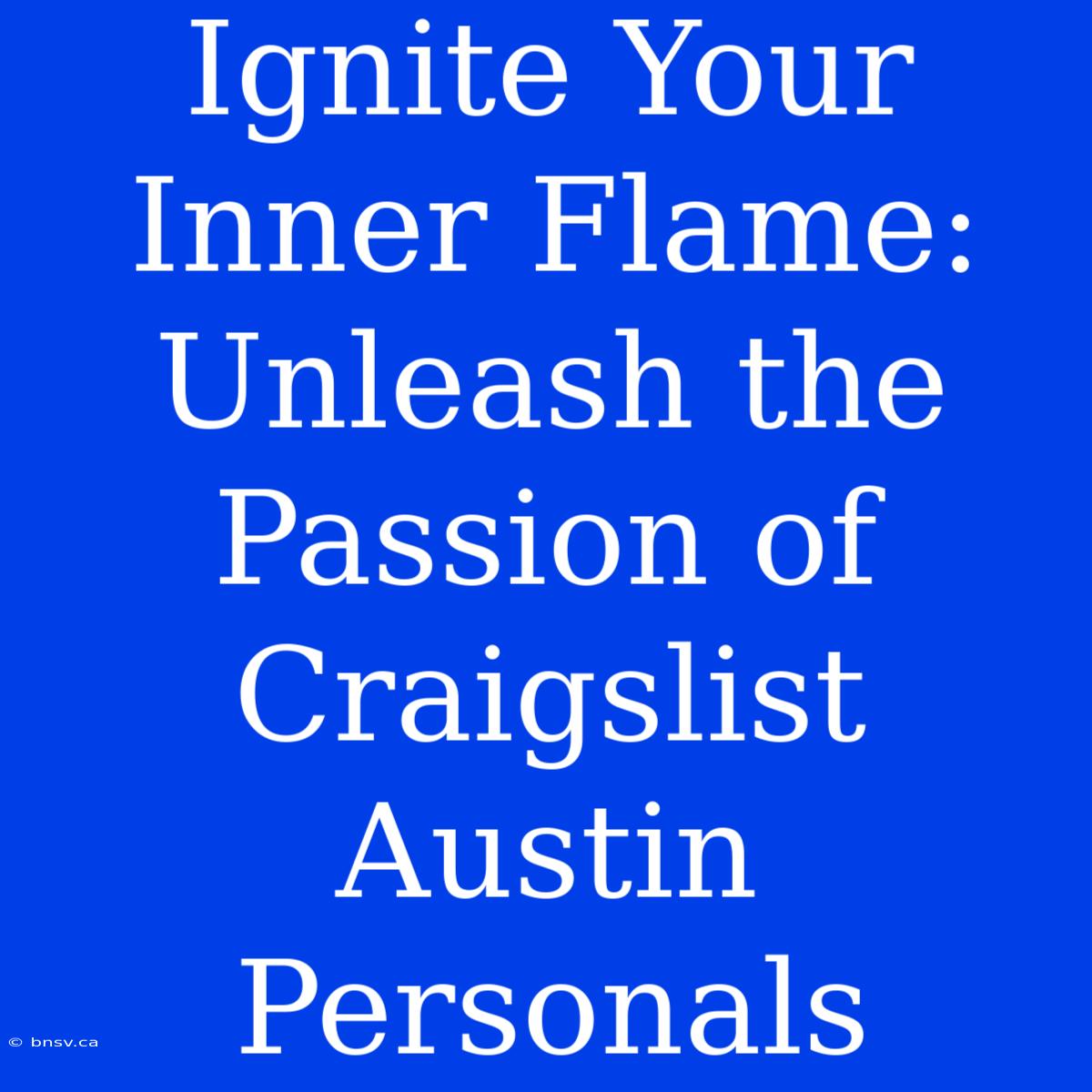 Ignite Your Inner Flame: Unleash The Passion Of Craigslist Austin Personals