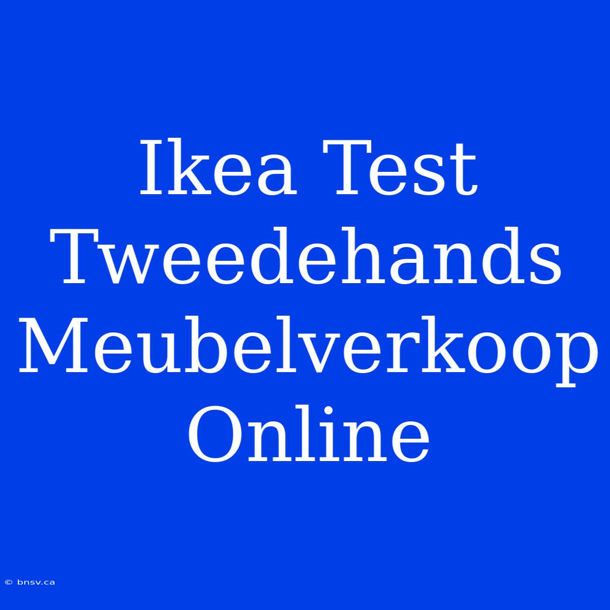 Ikea Test Tweedehands Meubelverkoop Online