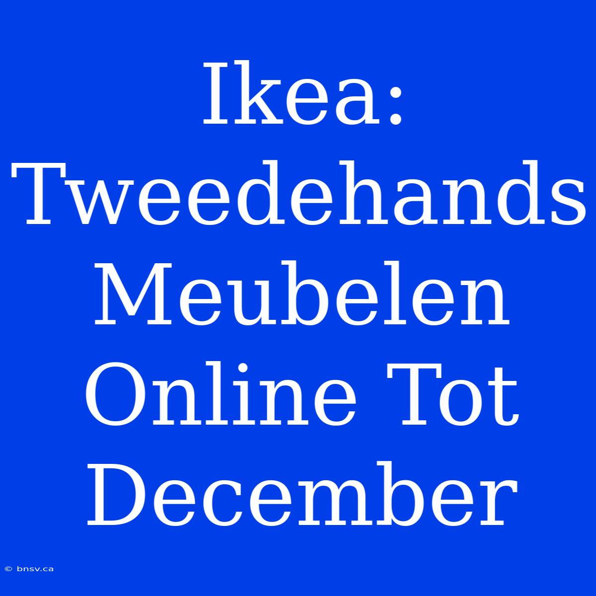 Ikea: Tweedehands Meubelen Online Tot December