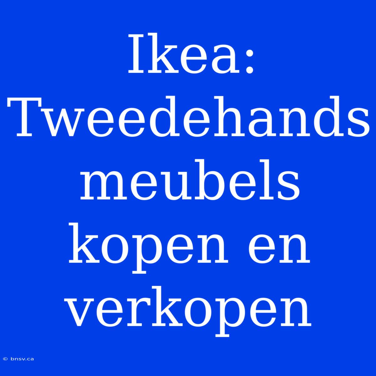 Ikea: Tweedehands Meubels Kopen En Verkopen