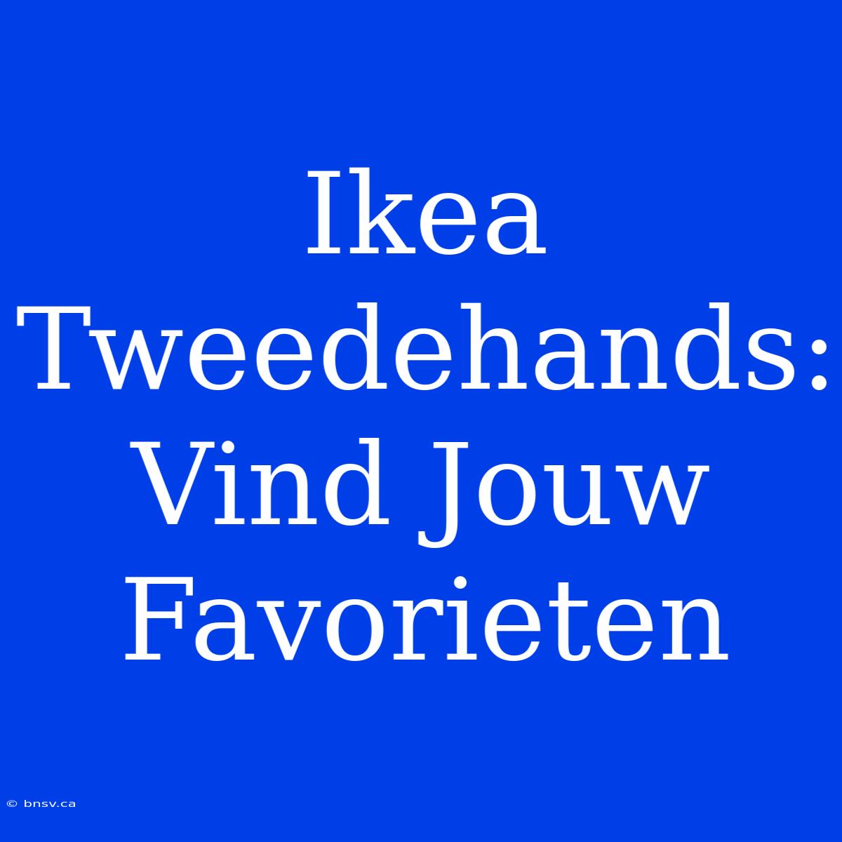 Ikea Tweedehands: Vind Jouw Favorieten