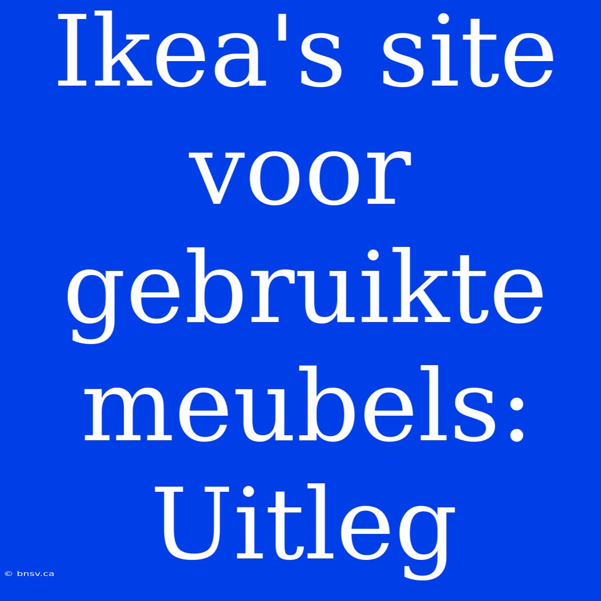 Ikea's Site Voor Gebruikte Meubels: Uitleg