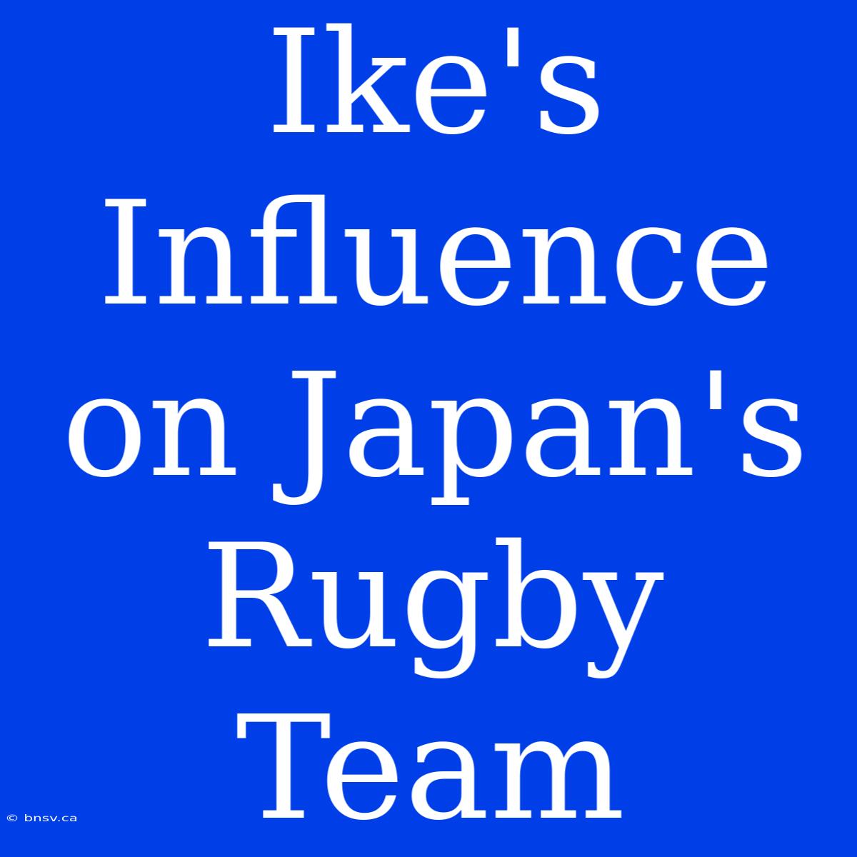 Ike's Influence On Japan's Rugby Team