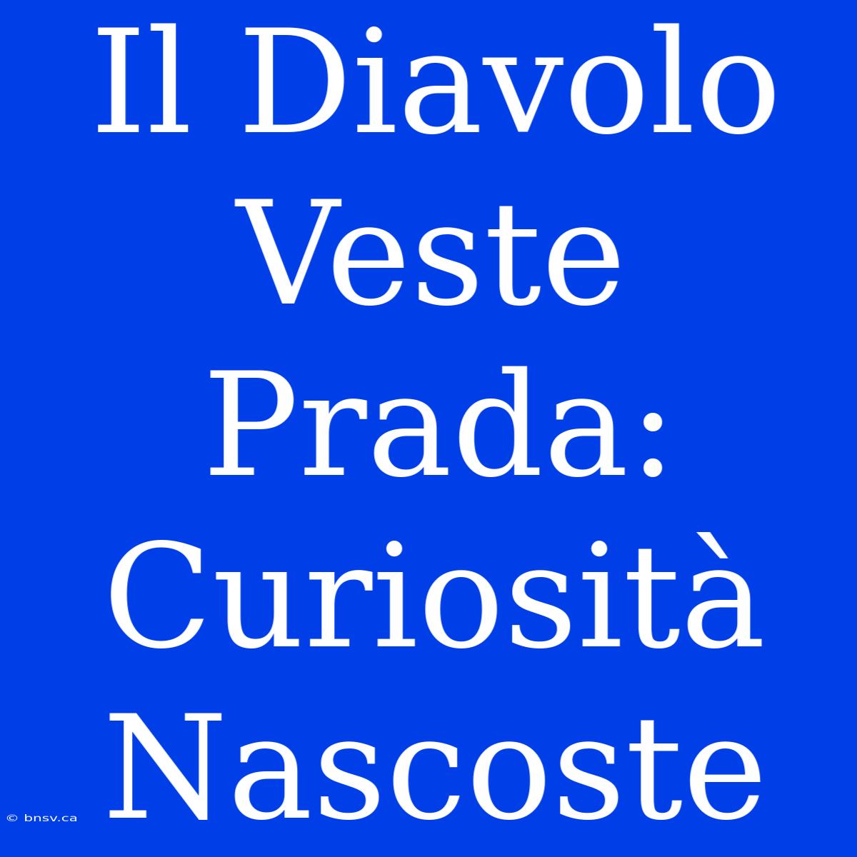 Il Diavolo Veste Prada: Curiosità Nascoste