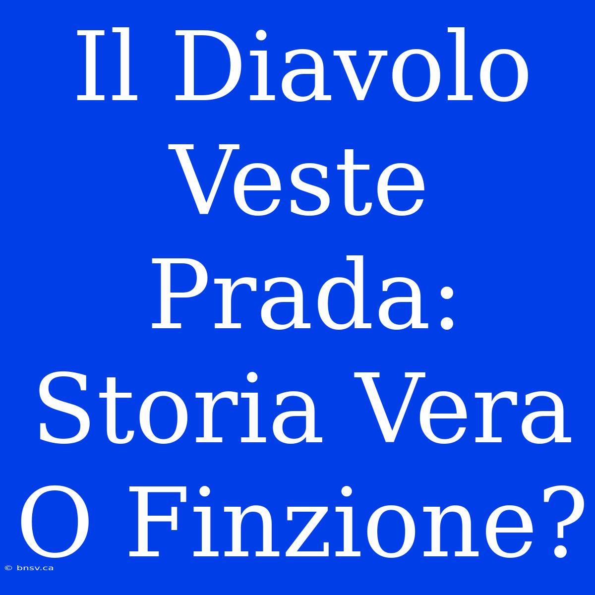 Il Diavolo Veste Prada: Storia Vera O Finzione?