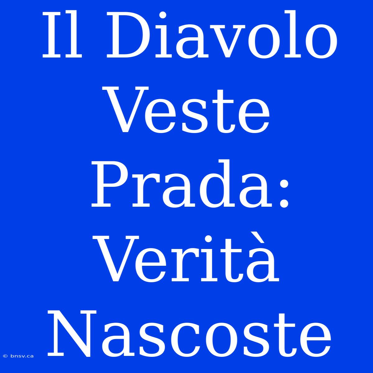 Il Diavolo Veste Prada: Verità Nascoste