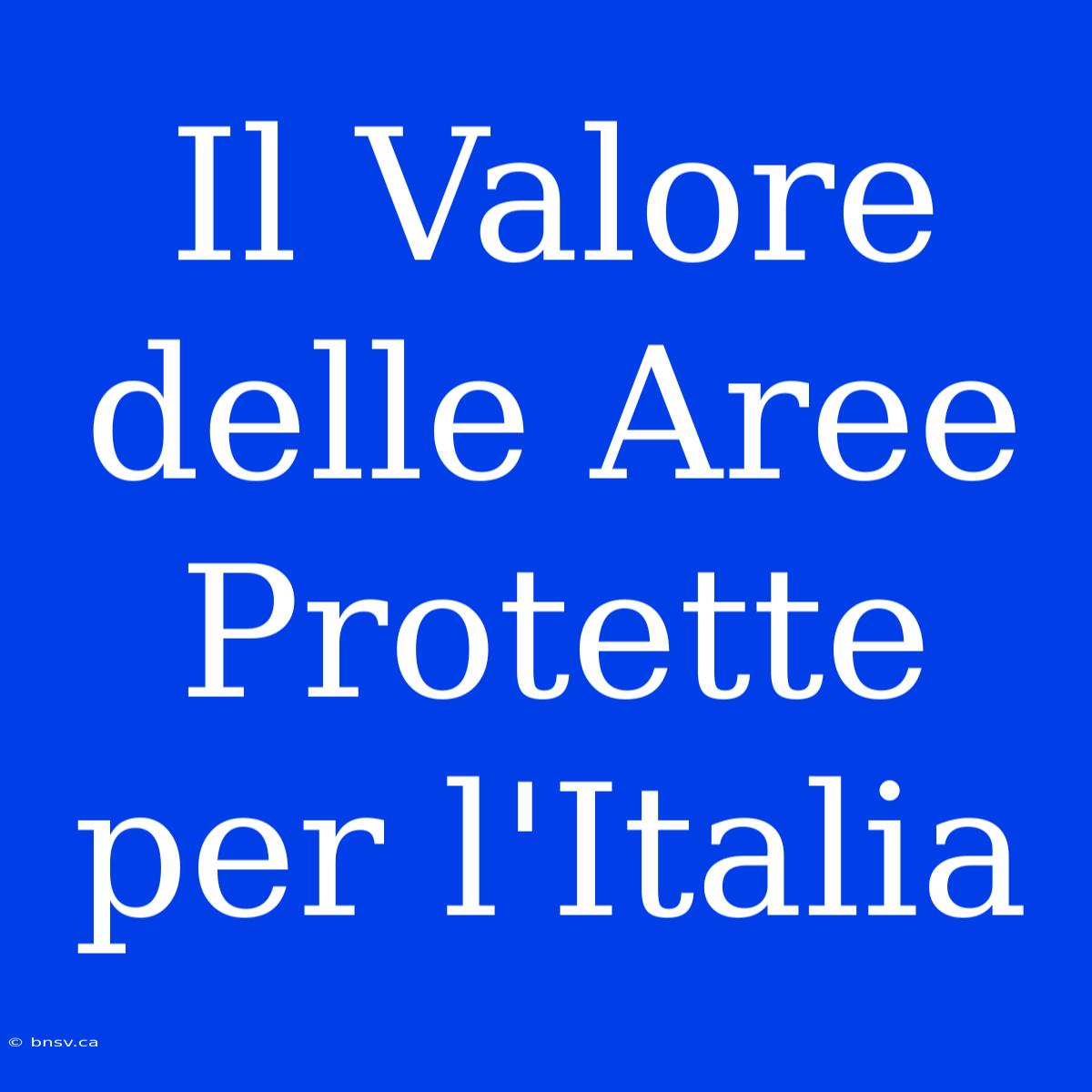 Il Valore Delle Aree Protette Per L'Italia