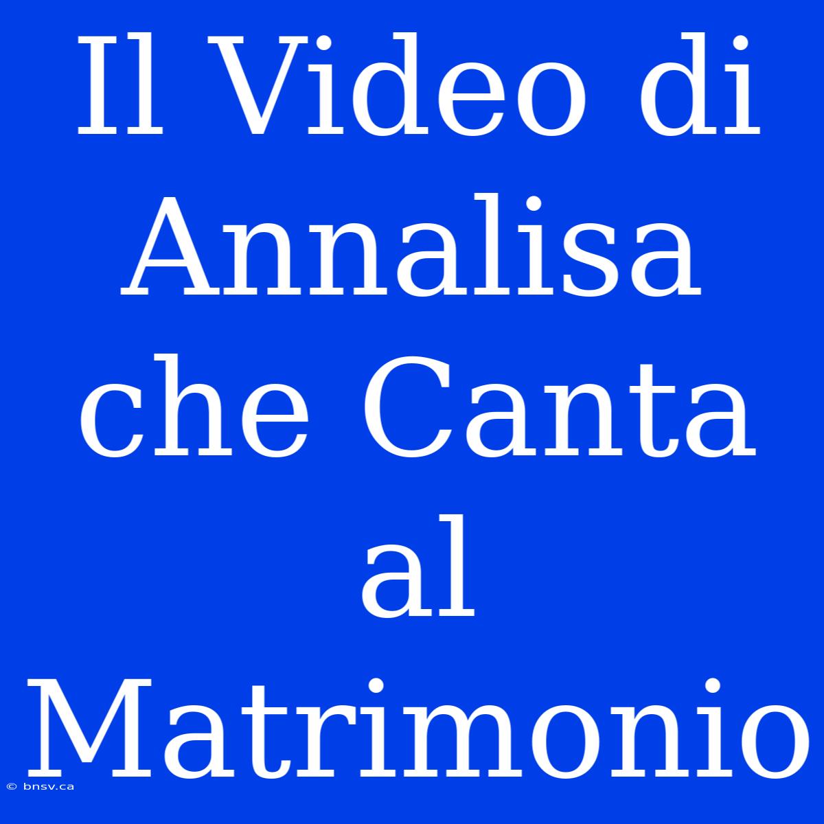 Il Video Di Annalisa Che Canta Al Matrimonio