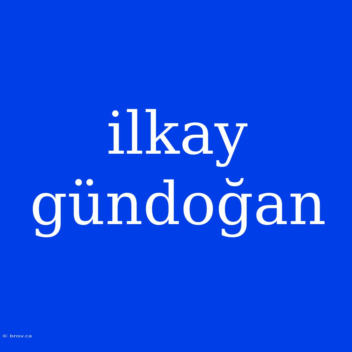 Ilkay Gündoğan