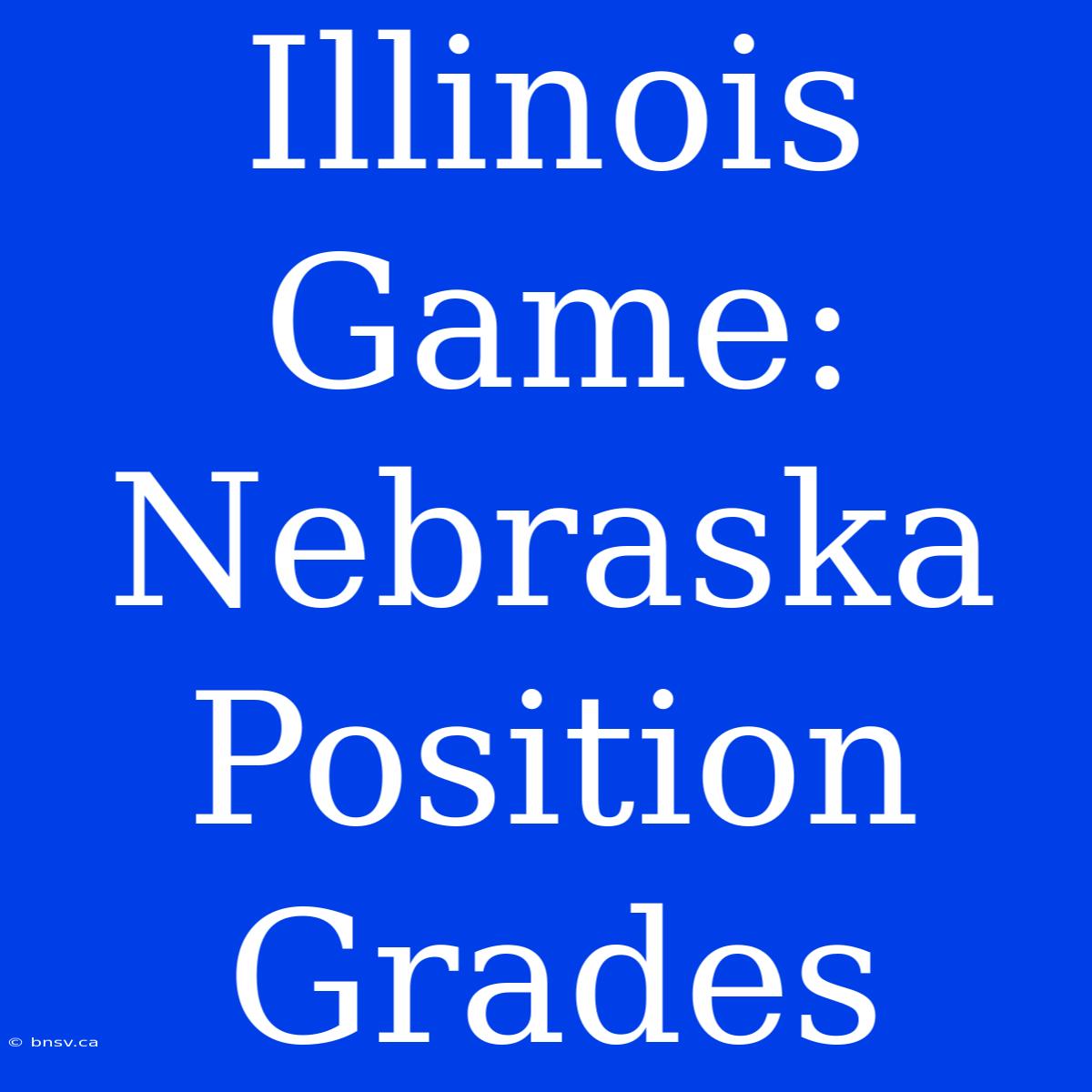 Illinois Game: Nebraska Position Grades