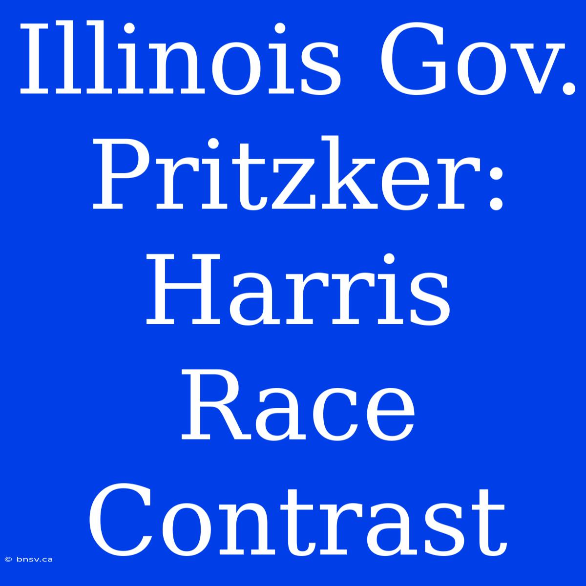 Illinois Gov. Pritzker: Harris Race Contrast