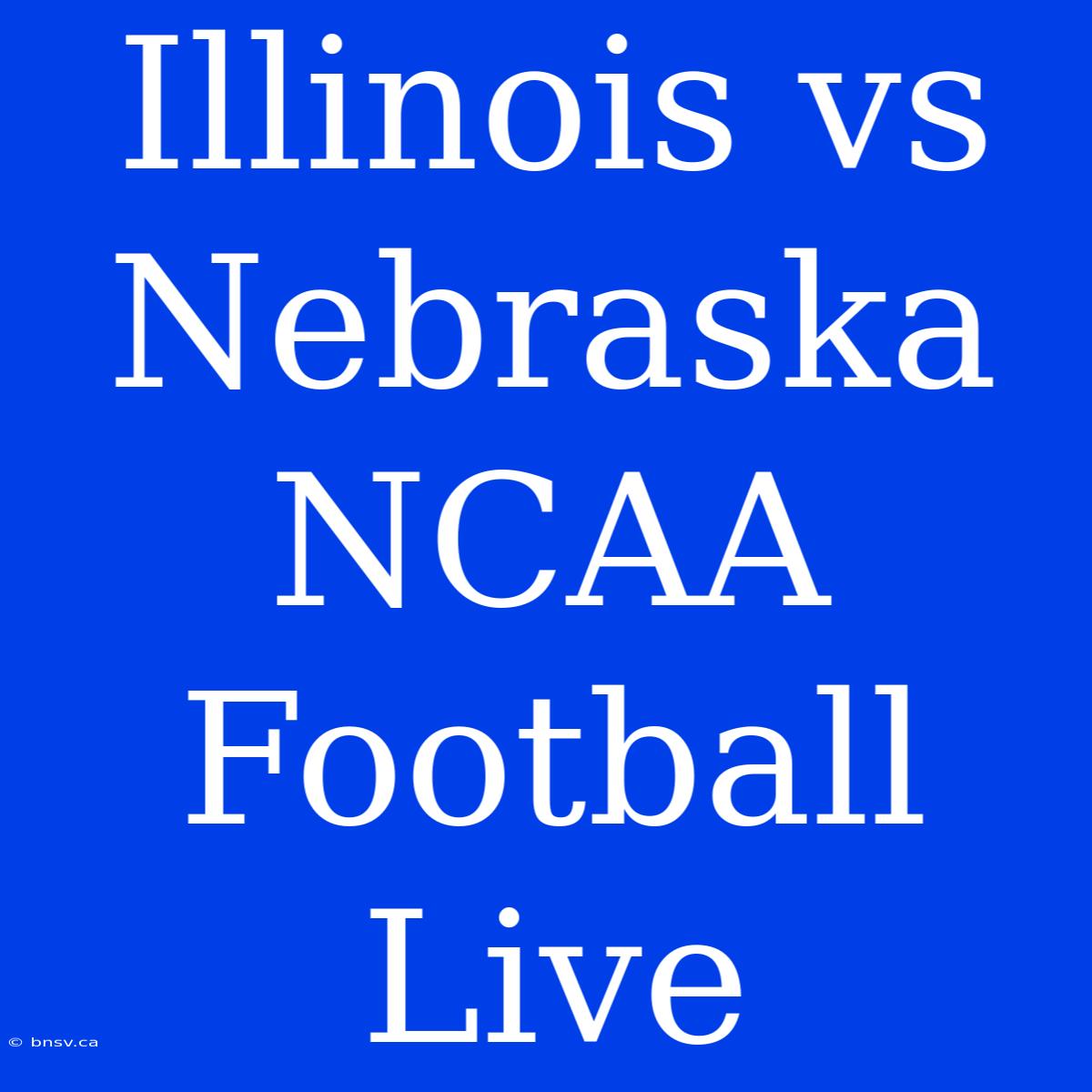 Illinois Vs Nebraska NCAA Football Live