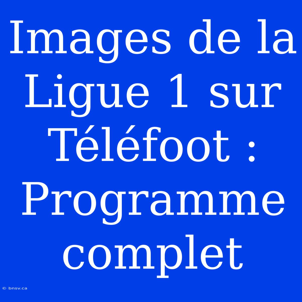 Images De La Ligue 1 Sur Téléfoot : Programme Complet