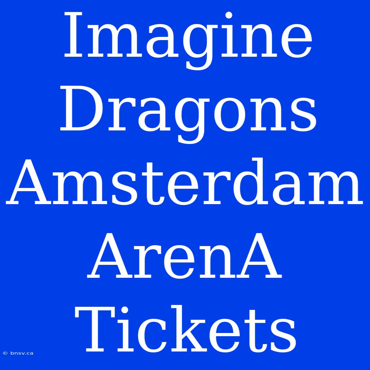 Imagine Dragons Amsterdam ArenA Tickets