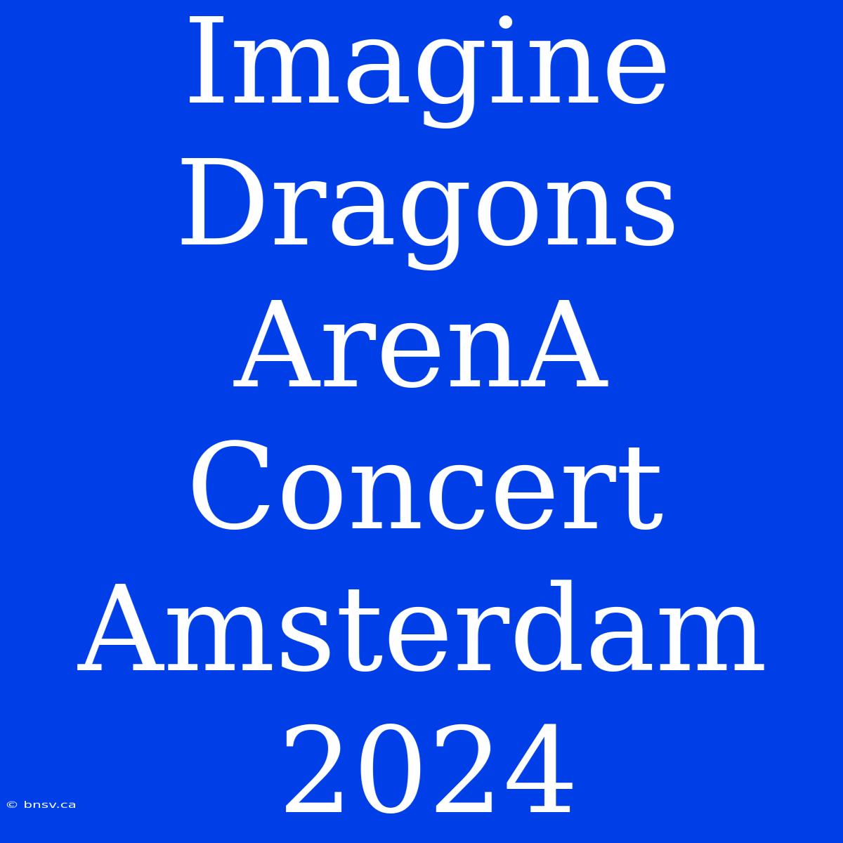 Imagine Dragons ArenA Concert Amsterdam 2024