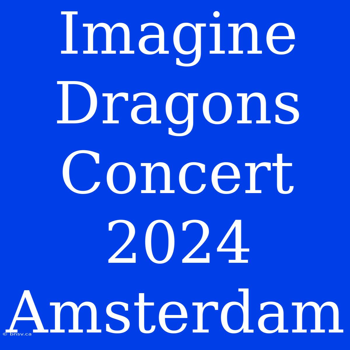 Imagine Dragons Concert 2024 Amsterdam