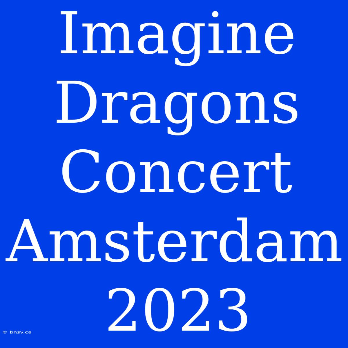 Imagine Dragons Concert Amsterdam 2023