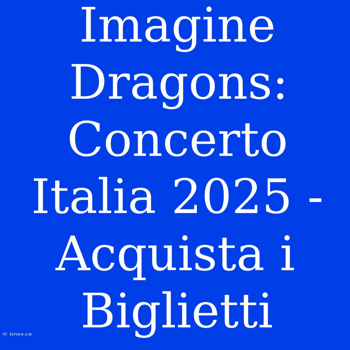 Imagine Dragons: Concerto Italia 2025 - Acquista I Biglietti