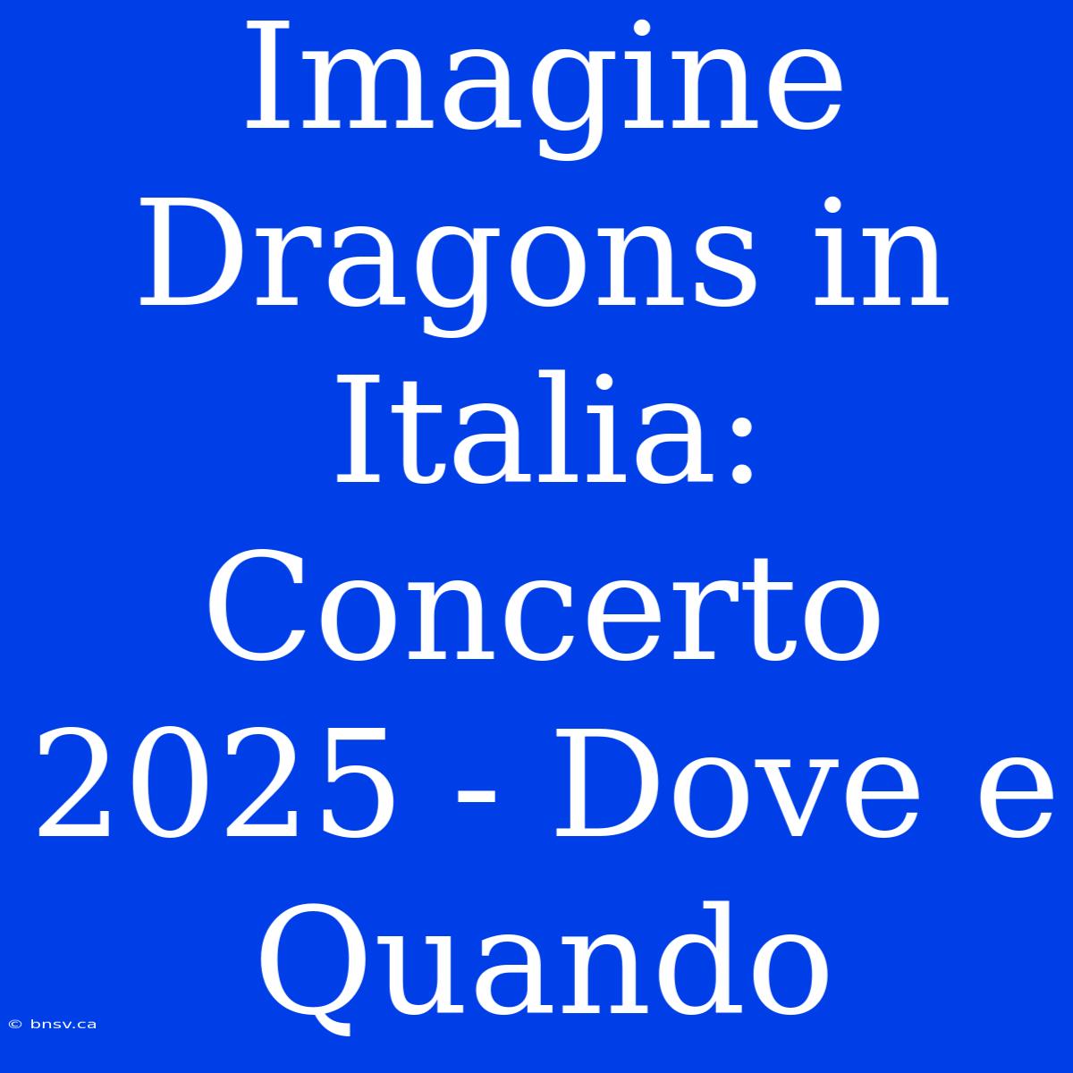 Imagine Dragons In Italia: Concerto 2025 - Dove E Quando