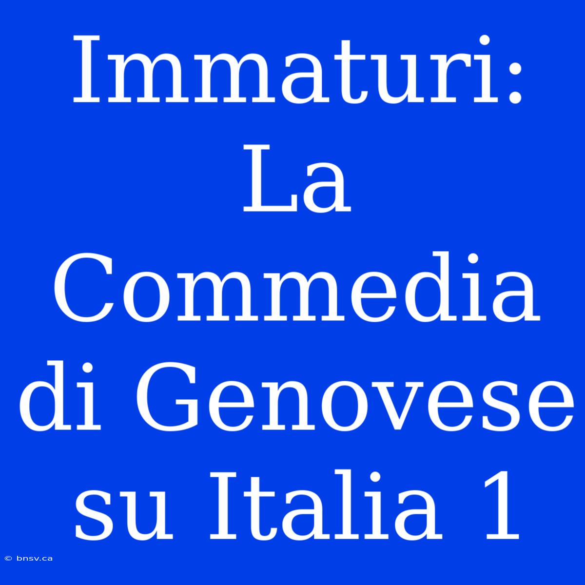 Immaturi: La Commedia Di Genovese Su Italia 1