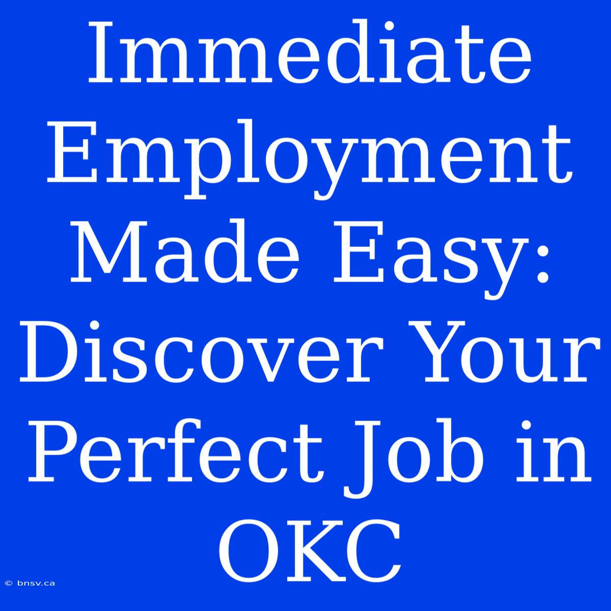 Immediate Employment Made Easy: Discover Your Perfect Job In OKC