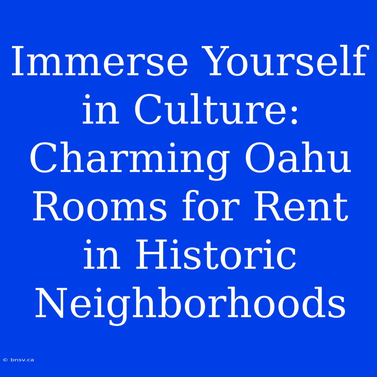 Immerse Yourself In Culture: Charming Oahu Rooms For Rent In Historic Neighborhoods