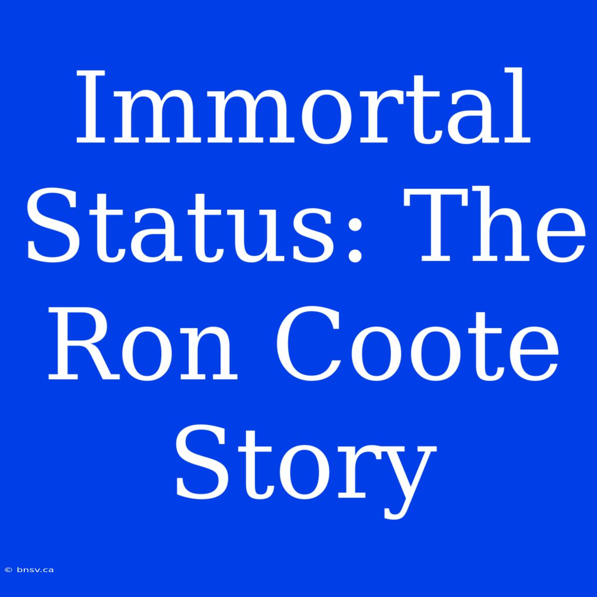 Immortal Status: The Ron Coote Story