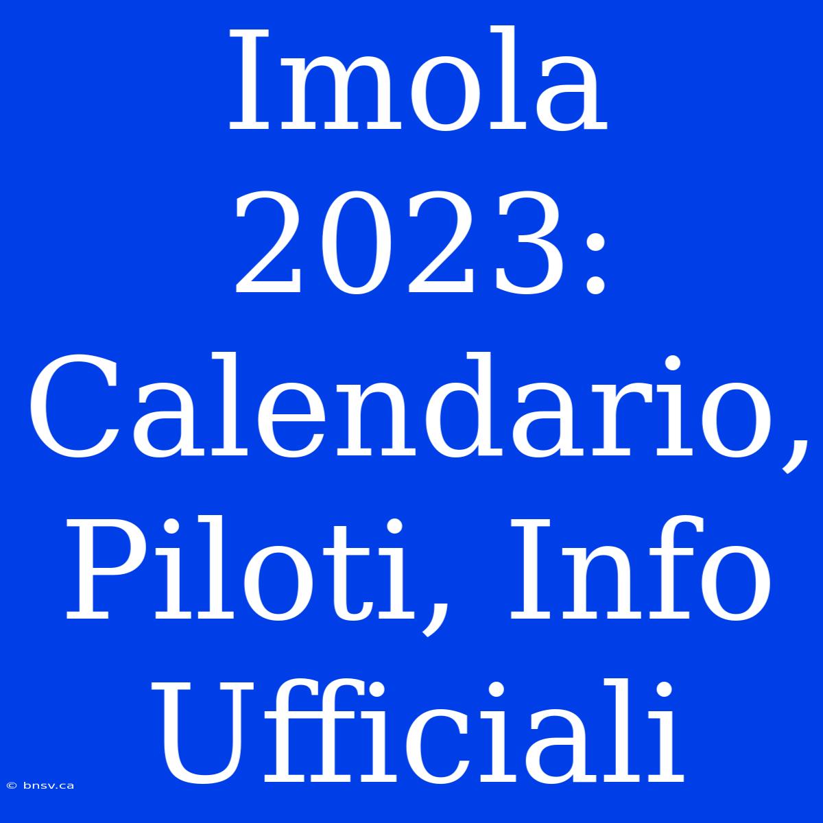 Imola 2023: Calendario, Piloti, Info Ufficiali