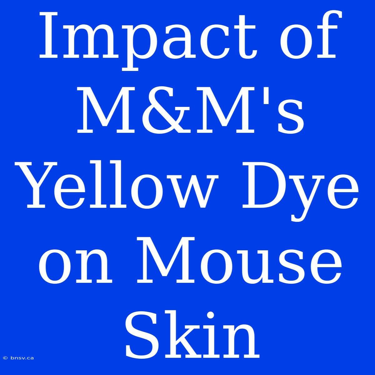 Impact Of M&M's Yellow Dye On Mouse Skin