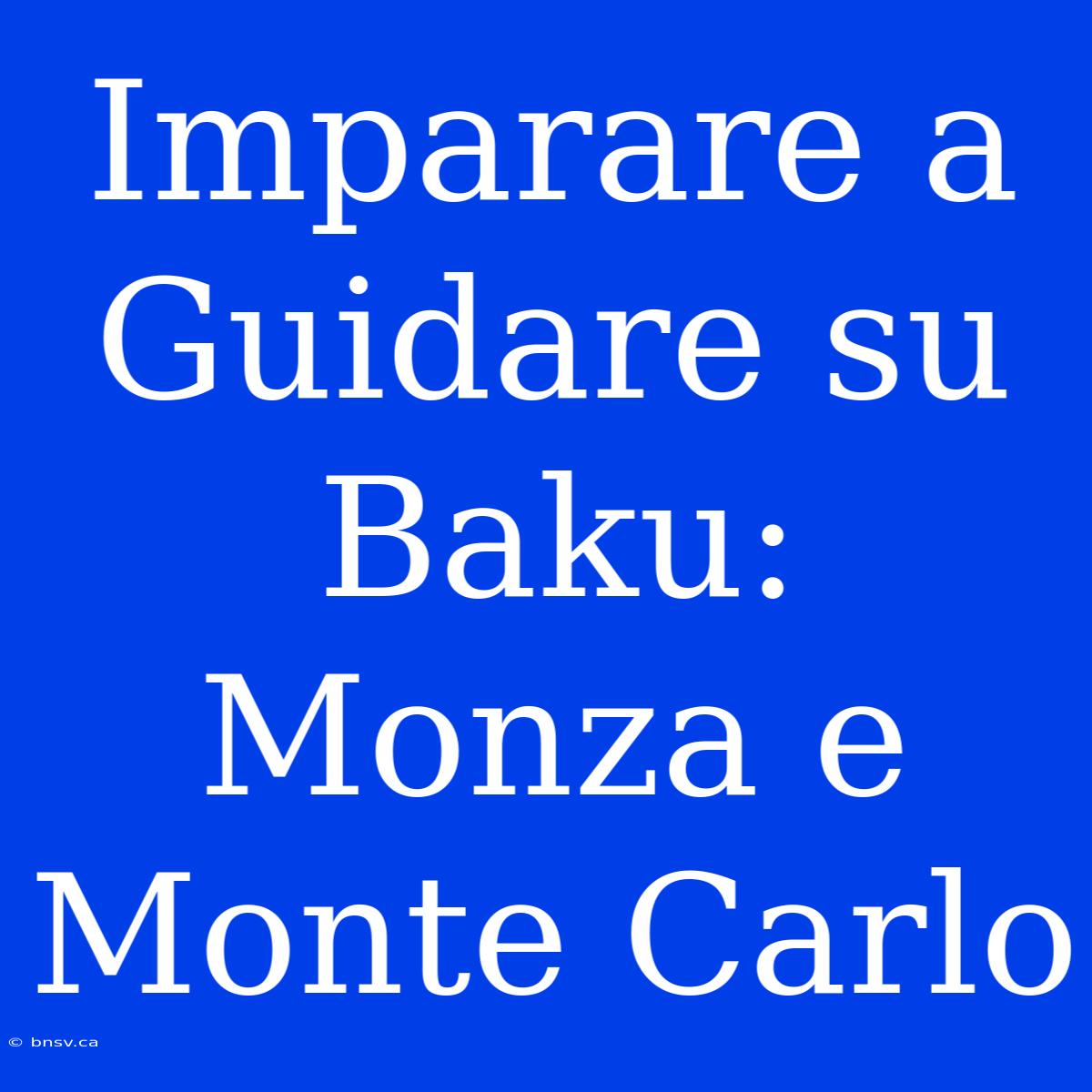 Imparare A Guidare Su Baku: Monza E Monte Carlo