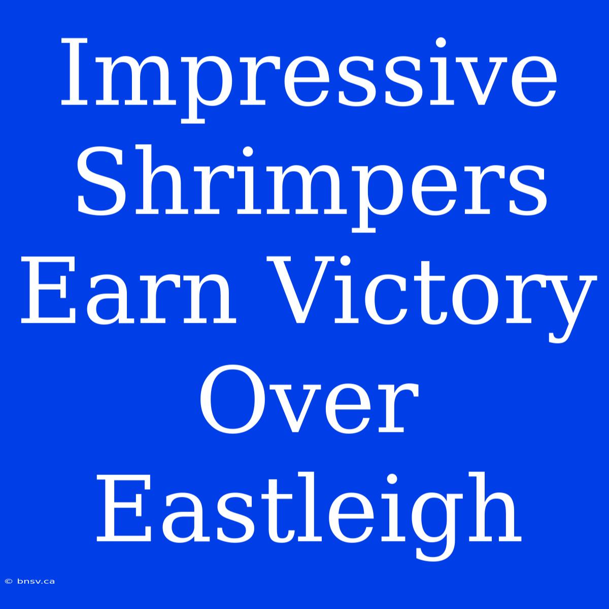 Impressive Shrimpers Earn Victory Over Eastleigh